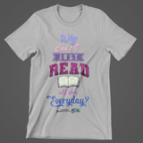 "Why Can't I Read All Day Everyday?" T-Shirt + Book of Your Choice